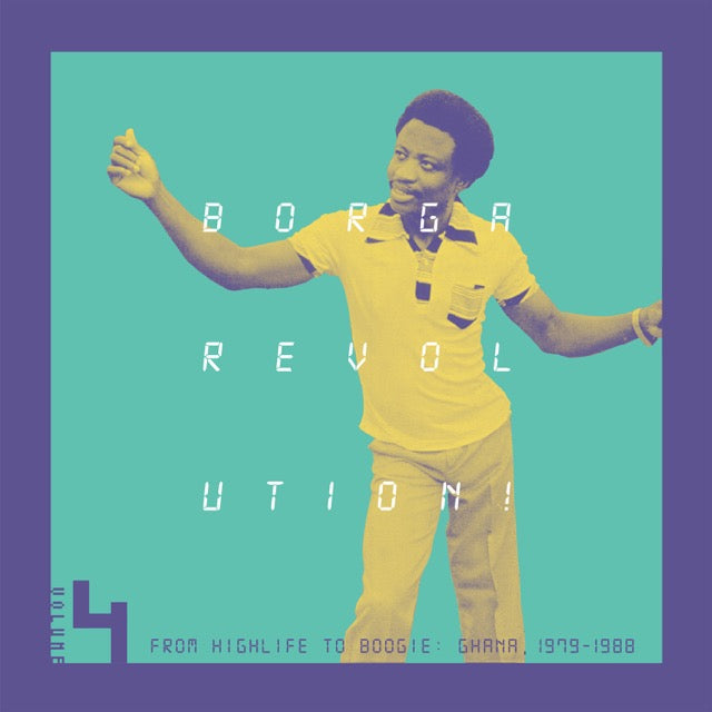 Borga Revolution Ghanaian Music In The Digital Age - 1979 - 1988 - Volume 4