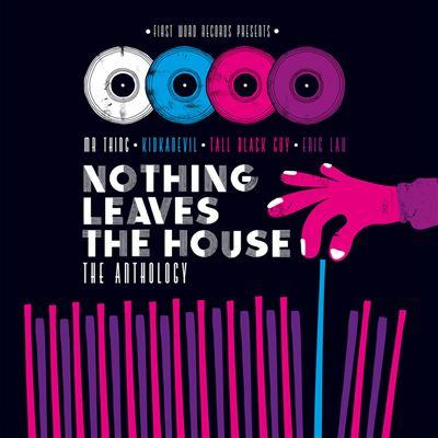 Nothing Leaves The House/The Anthology