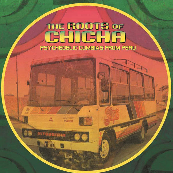 The Roots Of Chicha (Psychedelic Cumbias From Peru)