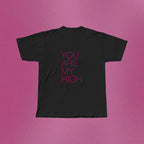 You Are My High - T-Shirt