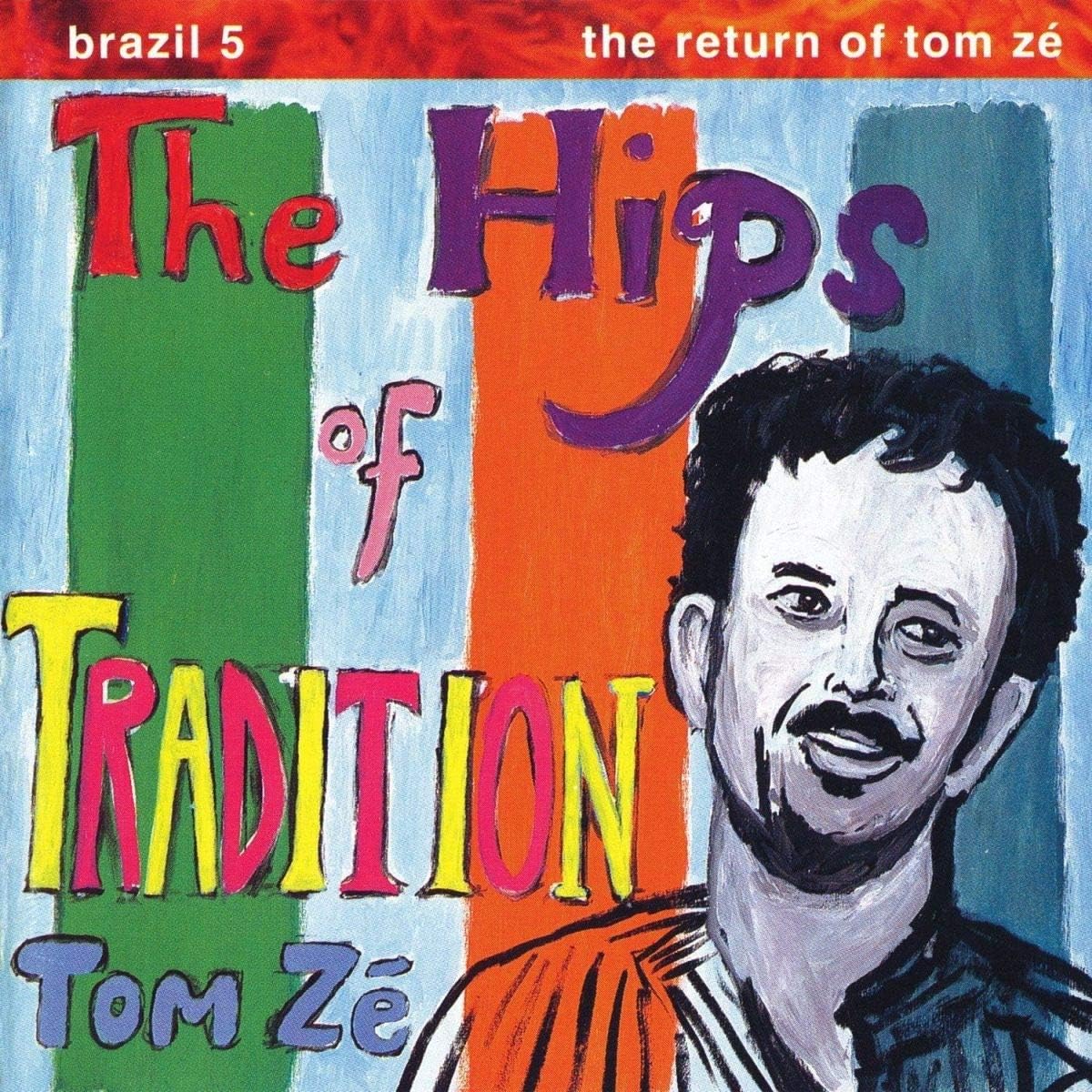 Brazil Classics 5: The Hips Of Tradition - The Return Of Tom Zé